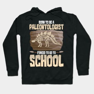 Born To Be A Paleontologist Forced To Go To School Hoodie